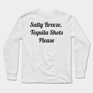 Salty Breeze, Tequila Shots Please Long Sleeve T-Shirt